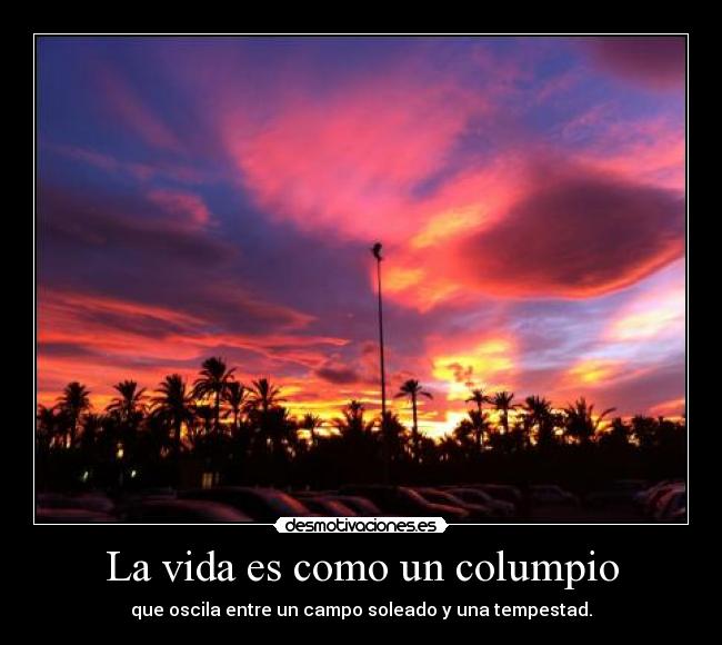 La vida es como un columpio - que oscila entre un campo soleado y una tempestad.