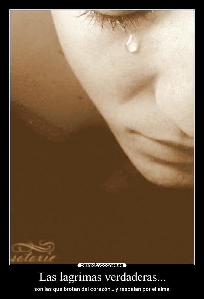 Las lagrimas verdaderas... -