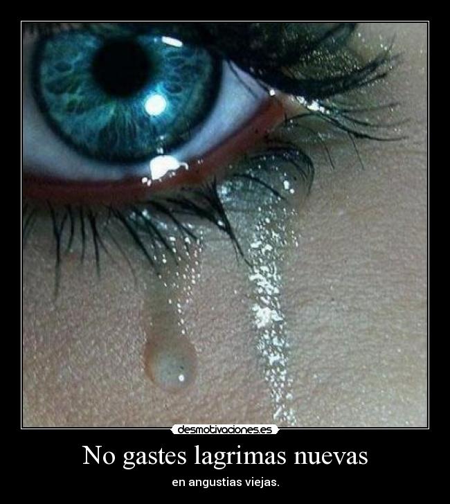 No gastes lagrimas nuevas -