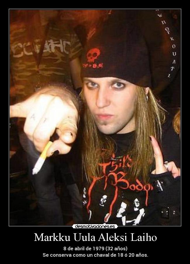 Markku Uula Aleksi Laiho - 8 de abril de 1979 (32 años)
Se conserva como un chaval de 18 ó 20 años.