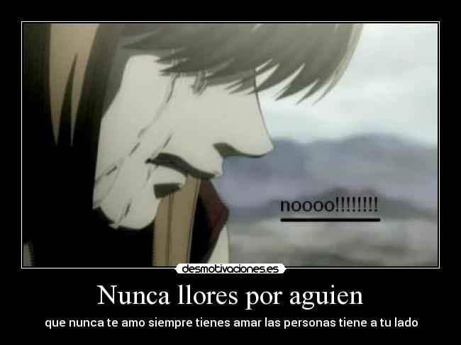 Nunca llores por aguien - que nunca te amo siempre tienes amar las personas tiene a tu lado