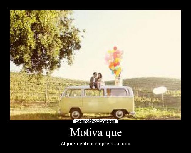 Motiva que - Alguien esté siempre a tu lado