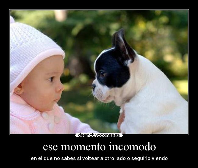ese momento incomodo -