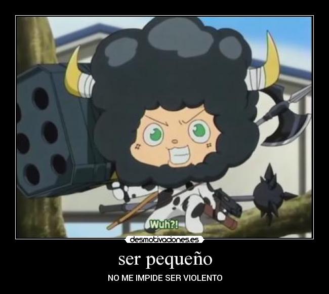 ser pequeño - NO ME IMPIDE SER VIOLENTO