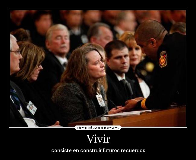 Vivir - consiste en construir futuros recuerdos