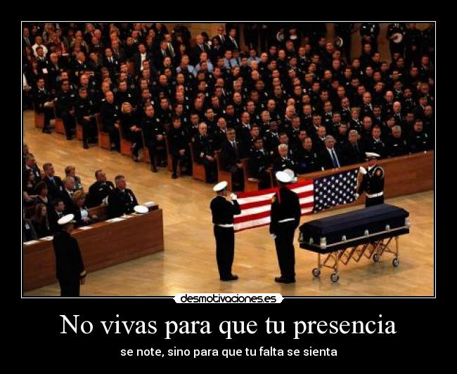 No vivas para que tu presencia - se note, sino para que tu falta se sienta