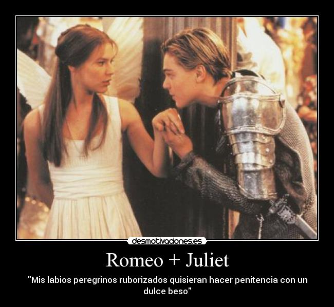 Romeo + Juliet - Mis labios peregrinos ruborizados quisieran hacer penitencia con un dulce beso