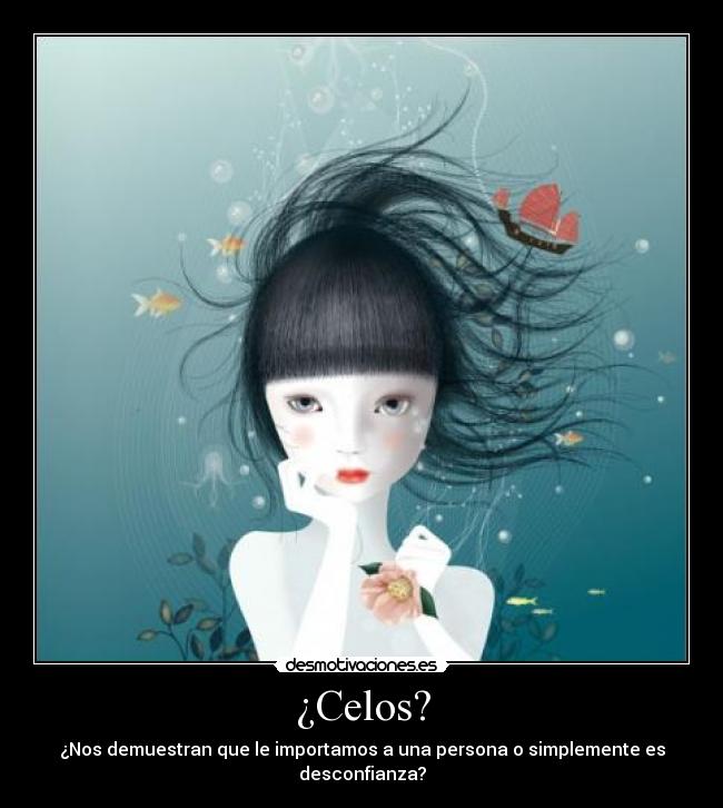 ¿Celos? - ¿Nos demuestran que le importamos a una persona o simplemente es desconfianza?