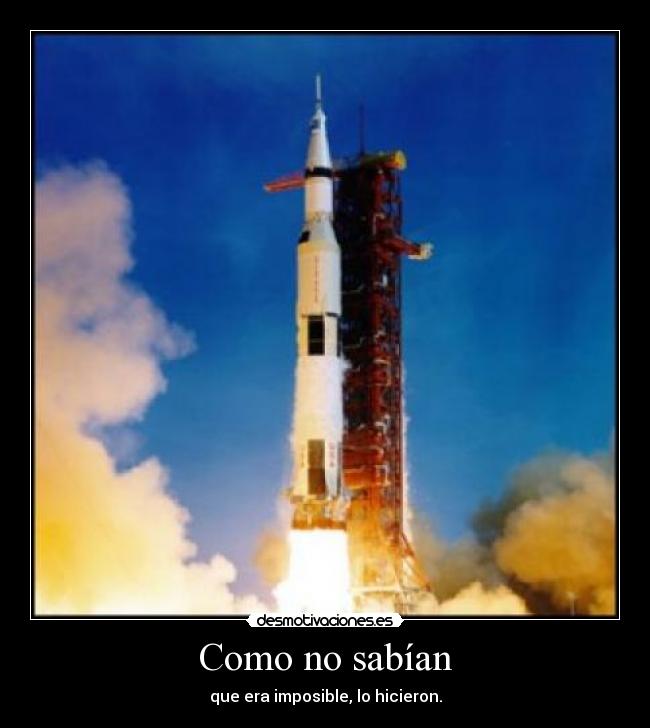 Como no sabían - que era imposible, lo hicieron.