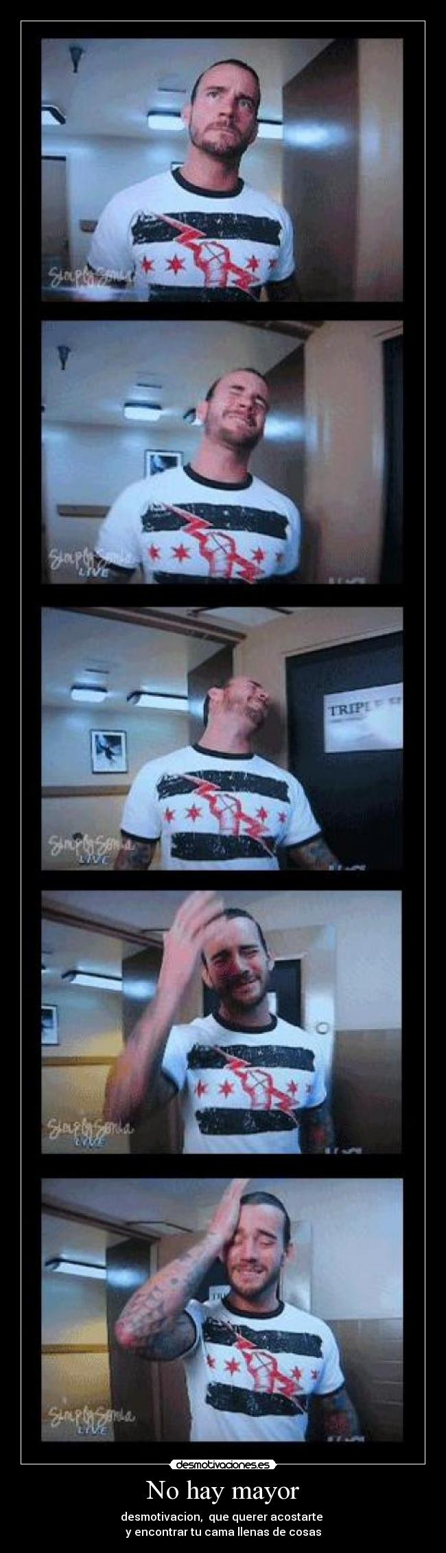 No hay mayor - desmotivacion, que querer acostarte
y encontrar tu cama llenas de cosas