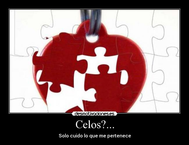 Celos?... - Solo cuido lo que me pertenece