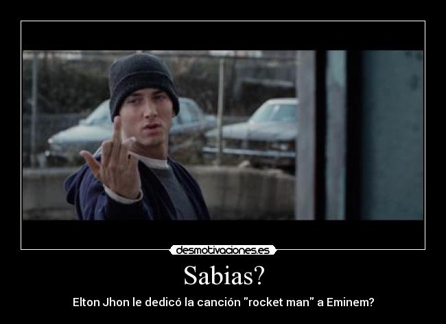 Sabias? - Elton Jhon le dedicó la canción rocket man a Eminem?