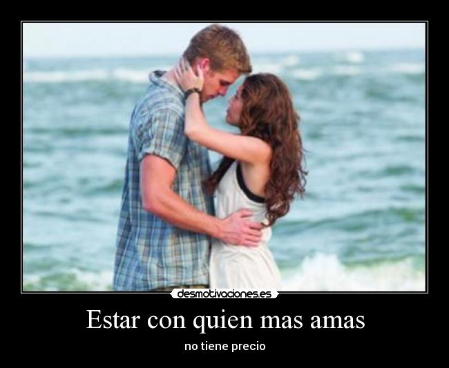 Estar con quien mas amas - no tiene precio