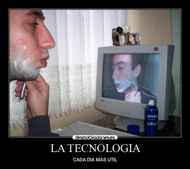LA TECNOLOGIA - CADA DIA MAS UTIL