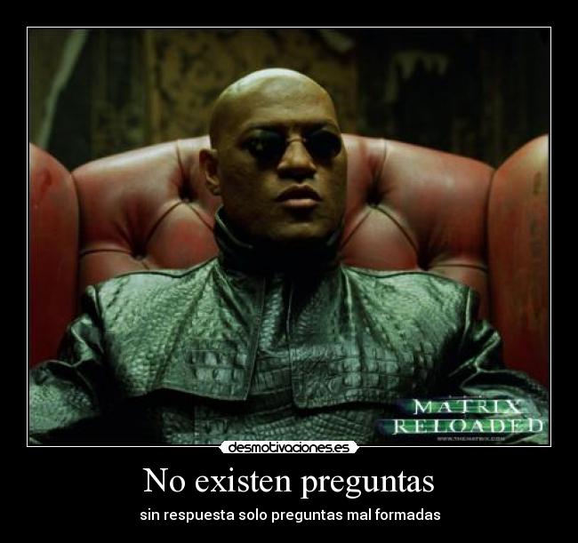 no existen preguntas sin respuesta im 225 genes y carteles de morfeo pag 4 desmotivaciones no existen preguntas sin respuesta im 225 genes y carteles de morfeo pag 4 desmotivaciones