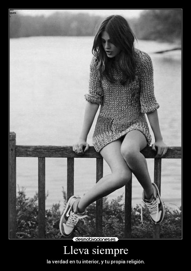 Lleva siempre - la verdad en tu interior, y tu propia religión.