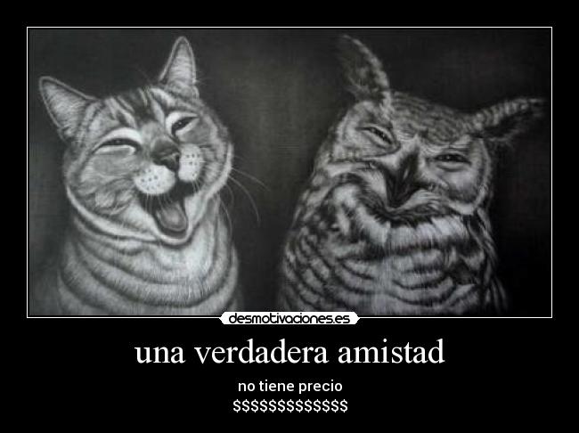 una verdadera amistad - no tiene precio
$$$$$$$$$$$$$