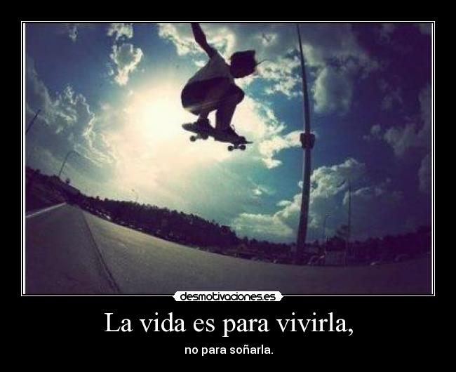 La vida es para vivirla, - 