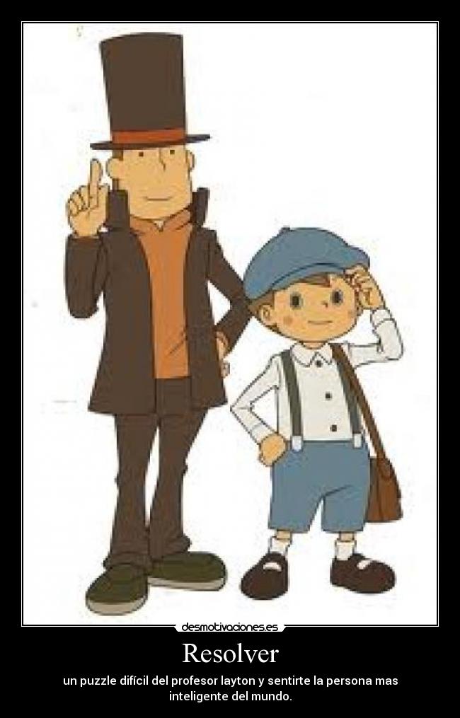 Resolver - un puzzle difícil del profesor layton y sentirte la persona mas inteligente del mundo.