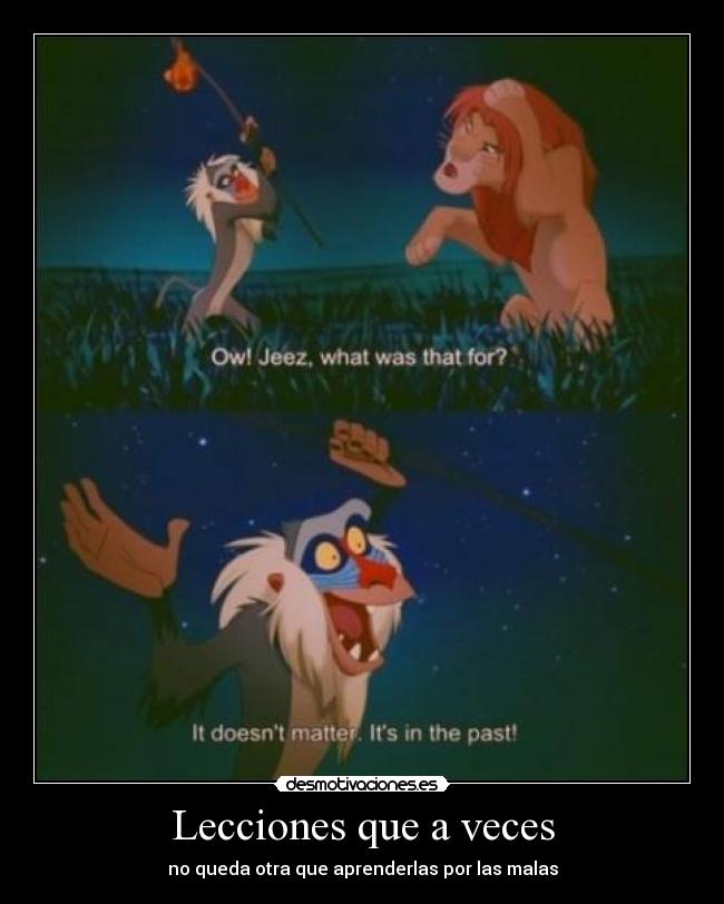 Lecciones que a veces - no queda otra que aprenderlas por las malas