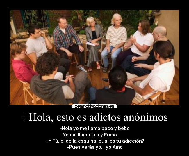 +Hola, esto es adictos anónimos -