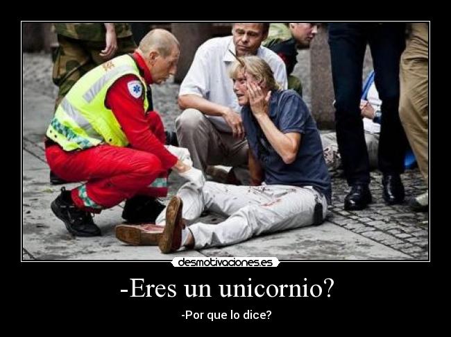 -Eres un unicornio? - -Por que lo dice?