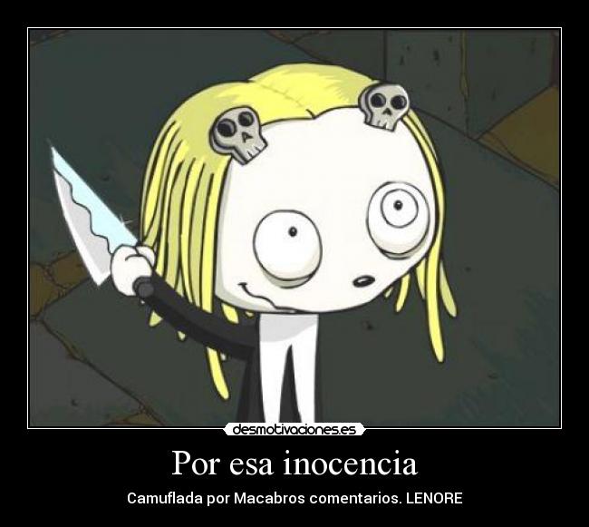 Por esa inocencia - Camuflada por Macabros comentarios. LENORE