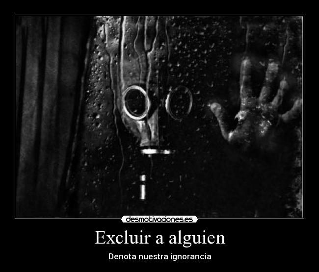 Excluir a alguien - Denota nuestra ignorancia