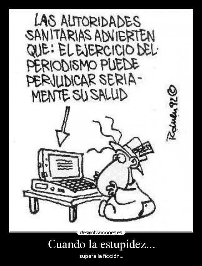Cuando la estupidez... - supera la ficción...