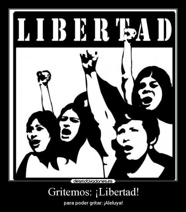 Gritemos: ¡Libertad! - 