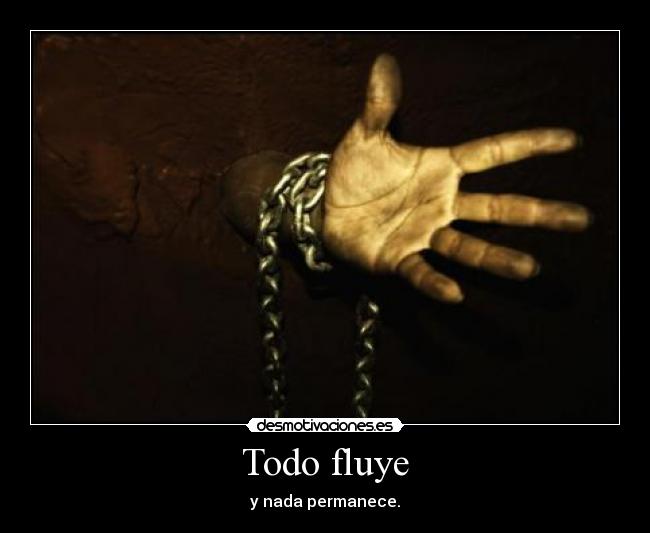 Todo fluye - y nada permanece.