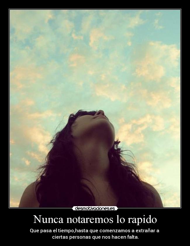 Nunca notaremos lo rapido -