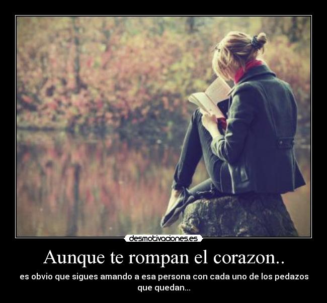 Aunque te rompan el corazon.. - 