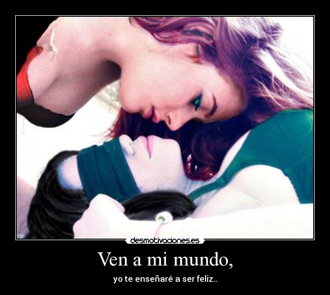 Ven a mi mundo, - 