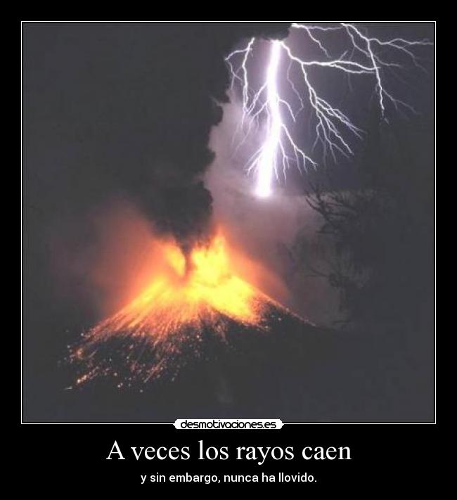 A veces los rayos caen - y sin embargo, nunca ha llovido.