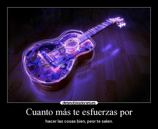 Cuanto más te esfuerzas por - 