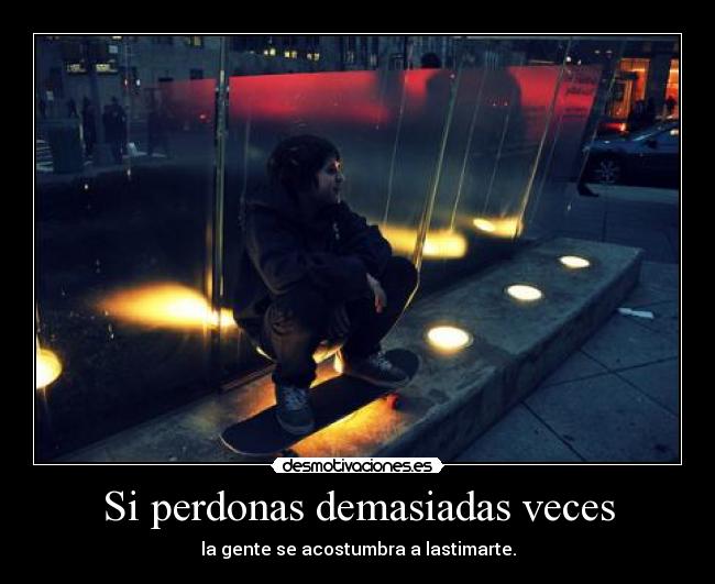 Si perdonas demasiadas veces - 