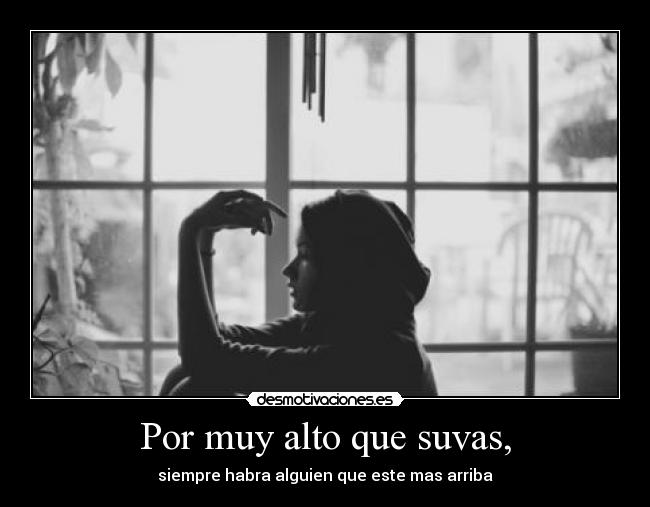 Por muy alto que suvas, - 
