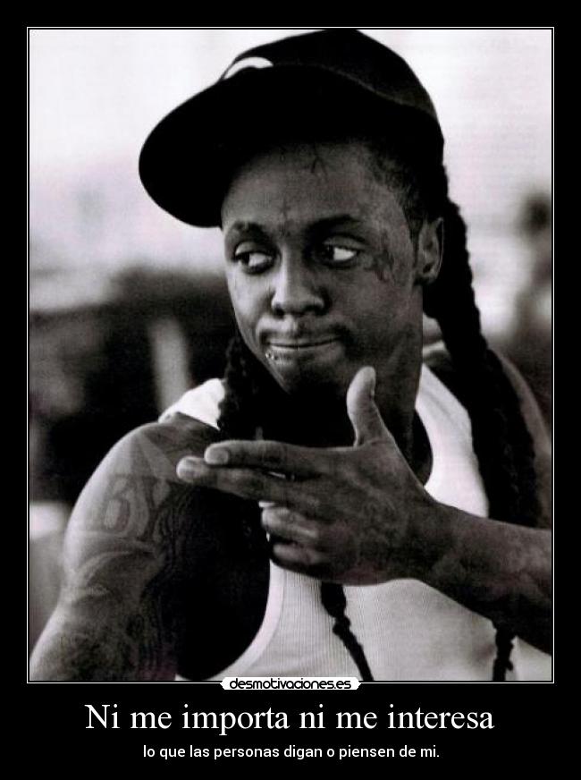 Ni me importa ni me interesa -