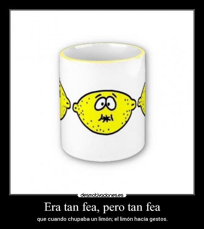 carteles tan fea chupaba limon hacia gestos desmotivaciones