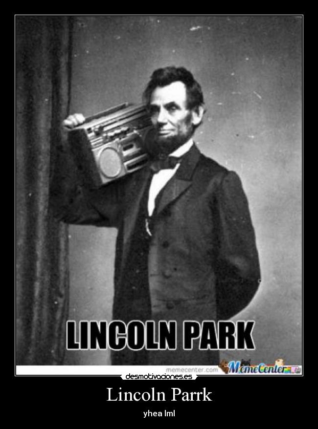 Lincoln Parrk - yhea lml