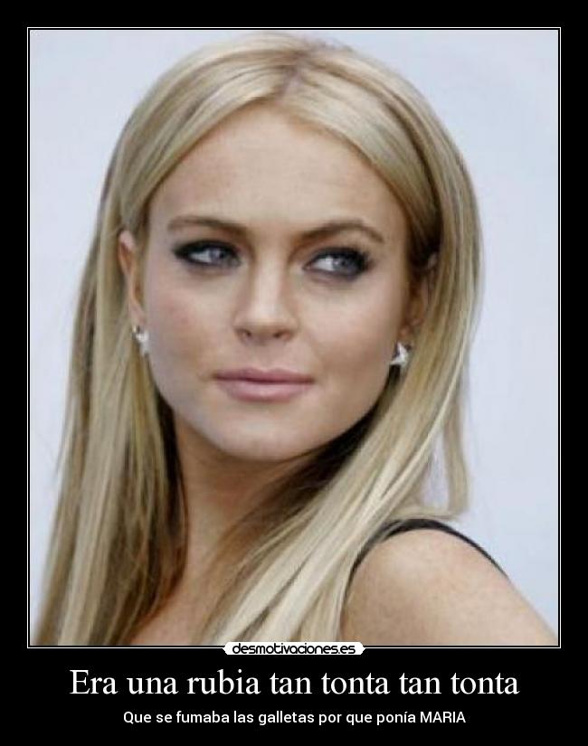 Era una rubia tan tonta tan tonta - Que se fumaba las galletas por que ponÃa MARIA