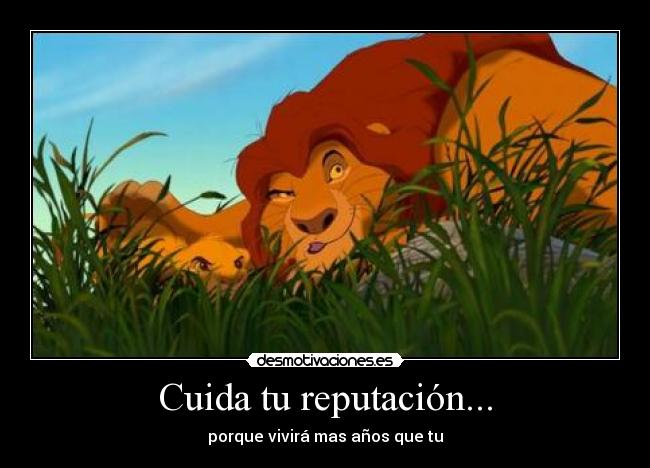 Cuida tu reputación... - porque vivirá mas años que tu