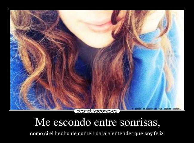 Me escondo entre sonrisas, -