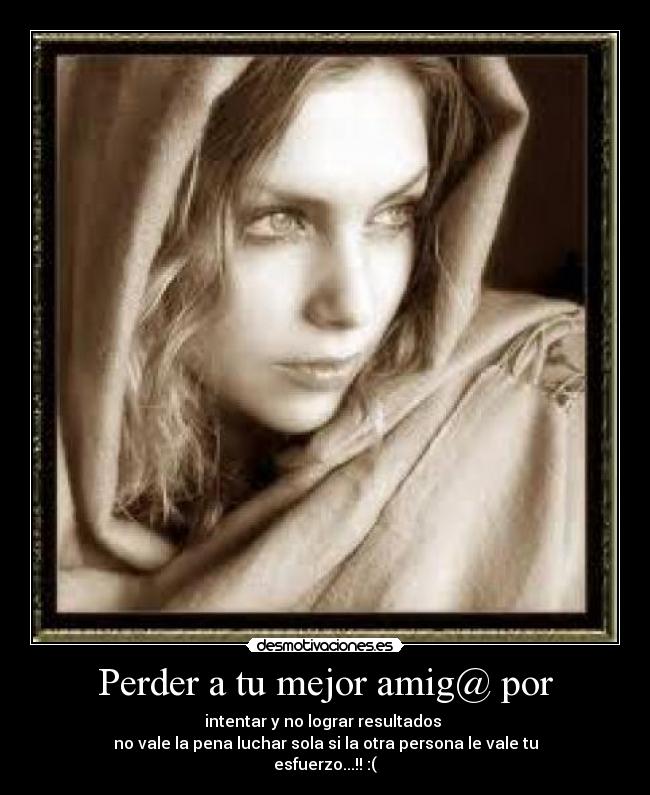 Perder a tu mejor amig@ por -