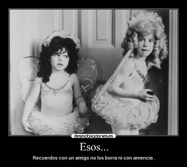 Esos... -