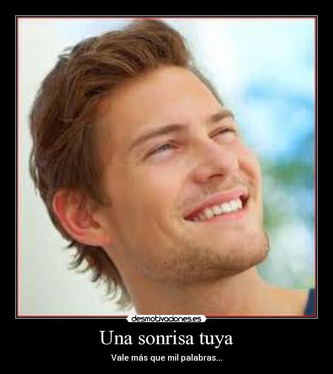 Una sonrisa tuya - Vale más que mil palabras...♥