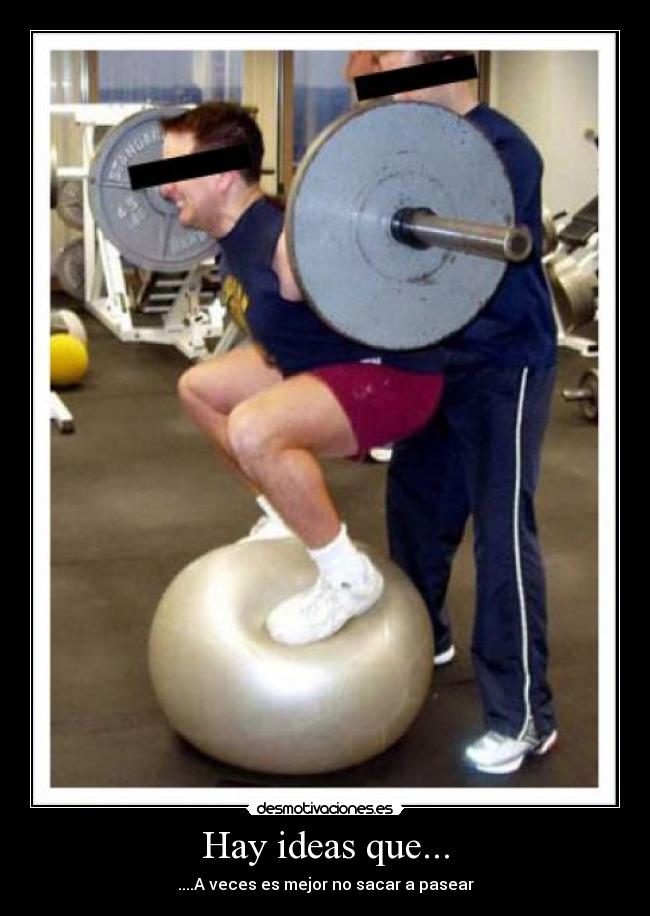 Hay ideas que... - ....A veces es mejor no sacar a pasear