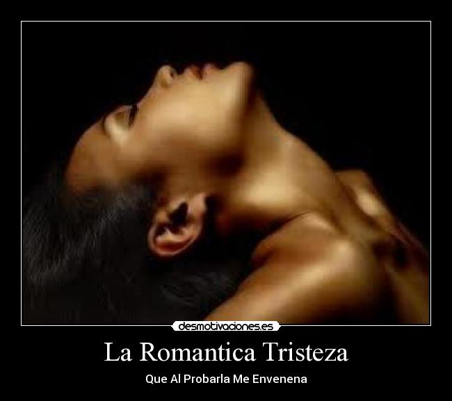 La Romantica Tristeza - Que Al Probarla Me Envenena
