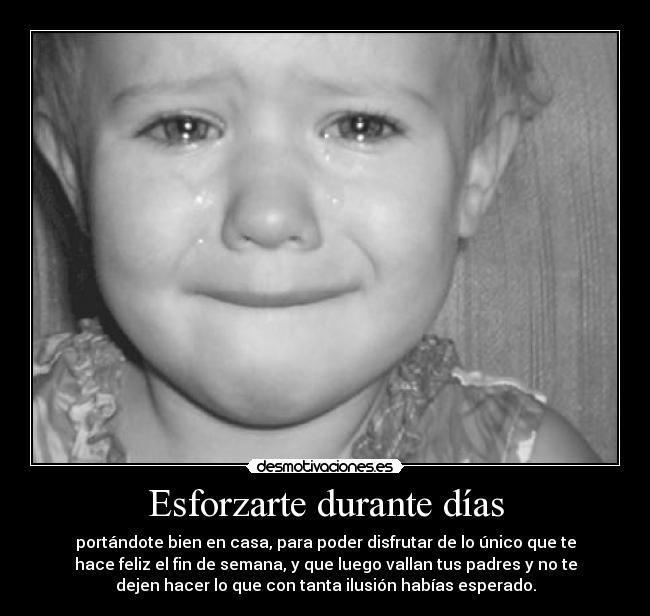 Esforzarte durante días -